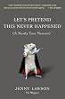 Let's Pretend This Never Happened: (A Mostly True Memoir)