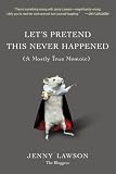 Lets Pretend This Never Happened: (A Mostly True Memoir)