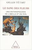 Sang des fleurs : Mythologie de l'abeille et du miel
