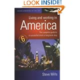 Living and Working in America: The Complete Guide to a Successful Short or Long-Term Stay (How to)'