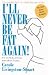 I'll Never be Fat Again!