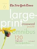 The New York Times Large-Print Crossword Puzzle Omnibus Volume 6: 120 Large-Print Puzzles from the Pages of The New York Times (New York Times Large Print Crossword Puzzles)