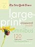 The New York Times Large-Print Crossword Puzzle Omnibus Volume 6: 120 Large-Print Puzzles from the Pages of The New York Times (New York Times Large Print Crossword Puzzles)
