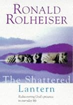 The Shattered Lantern: Rediscovering God's Presence in Everyday Life The Shattered Lantern: Rediscovering God's Presence in Everyday Life