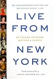 Live From New York: An Uncensored History of Saturday Night Live, as Told By Its Stars, Writers and Guests