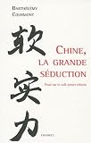 Chine, la grande séduction : Essai sur le soft power chinois