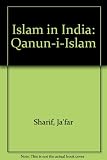 Islam in India; or, The Qānūm-i-Islām : the customs of the Musalmāns of India: comprising a full and exact account of their various rites and ceremonies from the moment of birth to the hour of death
