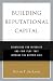 Book cover of Building Reputational Capital: Strategies for Integrity and Fair Play that Improve the Bottom Line.
