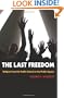 The Last Freedom: Religion from the Public School to the Public Square