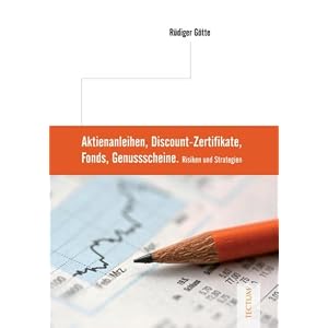 Aktienanleihen, Discount-Zertifikate, Fonds, Genussscheine