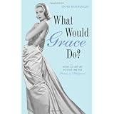 What Would Grace Do?: How to Live Life in Style Like the Princess of Hollywood: How to Navigate Life's Dilemmas with Style from the Princess of Hollywoodby Gina McKinnon
