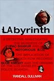 Labyrinth: A Detective Investigates the Murders of Tupac Shakur and B.I.G., the Implication of Death Row Records' Suge Knight, and the Origins of the Los angeles