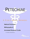 Petechiae: A Medical Dictionary, Bibliography, And Annotated Research Guide To Internet References