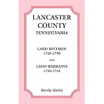 Lancaster County, Pennsylvania Land Records 1729-1750, and Land Warrants 1710-1742 book cover