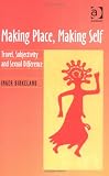 Making Place, Making Self: Travel, Subjectivity And Sexual Difference (Inger Birkeland)