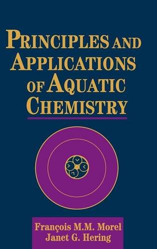 Principles and Applications of Aquatic Chemistry, by François M. M. Morel, Janet G. Hering