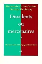 Dissidents ou mercenaires ?. Des Etats-Unis à l'Europe pour déstabiliser Cuba