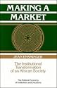 Making a Market: The Institutional Transformation of an African Society (Political Economy of Institutions and Decisions)
