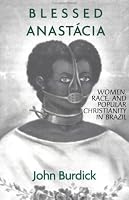 Blessed Anastacia: Women, Race and Christianity in Brazil