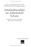 Interkulturalit&auml;t im Arbeitsfeld Schule: Empirische Untersuchungen &uuml;ber Lehrer und Sch&uuml;ler (Interkulturelle Studien) - 