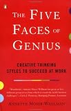 The Five Faces of Genius: Creative Thinking Styles to Succeed at Work