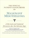 The Official Patient's Sourcebook on Malignant Mesothelioma: A Revised and Updated Directory for the Internet Age