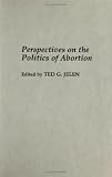 Perspectives on the Politics of Abortion