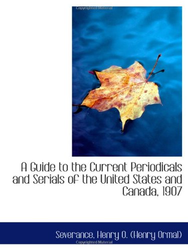 A Guide to the Current Periodicals and Serials of the United States and Canada, 1907