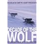 Decade of the Wolf: Returning the Wild to Yellowstone