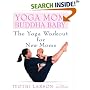 Yoga Mom, Buddha Baby: The Yoga Workout for New Moms
