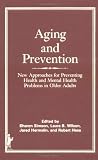 Aging and Prevention: New Approaches for Preventing Health and Mental Health Problems in Older Adults