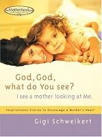 God, God What do You See?: I See a Mother Looking at Me (Motherhood Club)