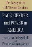 Race, Gender, And Power In America : The Legacy Of The Hill-Thomas Hearings