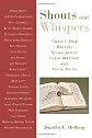 Shouts And Whispers: Twenty-one Writers Speak About Their Writing And Their Faith