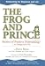 The Frog and the Prince: Secrets of Positive Networking To Change Your Life: Secrets of Positive Networking to Change Your Life
