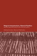 Magical Interpretations, Material Reality: Modernity, Witchcraft and the Occult in Postcolonial Africa