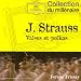 J. STRAUSS, Valses et Polkas : Le Beau Danube bleu, L�gendes de la For�t viennoise, Valse de l'Empereur etc