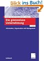 Die grenzenlose Unternehmung: Information, Organisation und Management. Lehrbuch zur Unternehmensf�hrung im Informationszeitalter