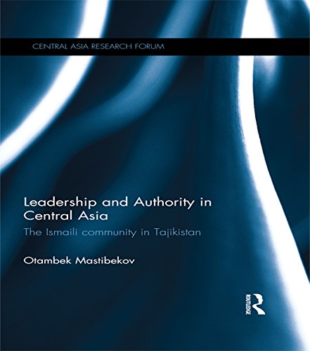 Leadership and Authority in Central Asia: The Ismaili Community in Tajikistan (Central Asia Research Forum)