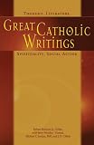 Great Catholic Writings: Thought, Literature, Spirituality, Social Action