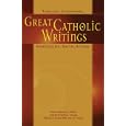 Great Catholic Writings: Thought, Literature, Spirituality, Social Action