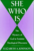 She Who Is: The Mystery of God in Feminist Theological Discourse