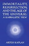 Immortality, Resurrection and the Age of the Universe: A Kabbalistic View