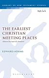 The earliest Christian meeting places : almost exclusively houses?