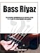 Bass Riyaz - The practice workbook for the mastery of the 4, 5, and 6-string electric bass guitar