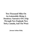 Two Thousand Miles on an Automobile
Being a Desultory Narrative of a Trip Through New England, New York, Canada, and the West, By 'Chauffeur'