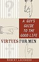 A Guy's Guide to the Good Life: Virtues for Men