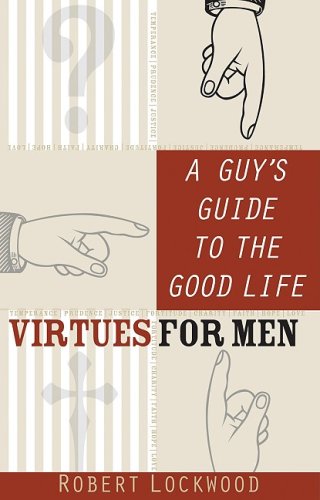 Guy's Guide to the Good Life  Virtues for Men