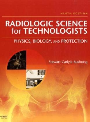 Radiologic Science for Technologists: Physics, Biology, and Protection (Radiologic Science for Technologists: Phys, Biol & Protectio)