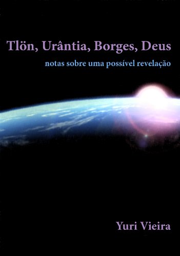 TlÃ¶n, UrÃ¢ntia, Borges, Deus (Portuguese Edition)